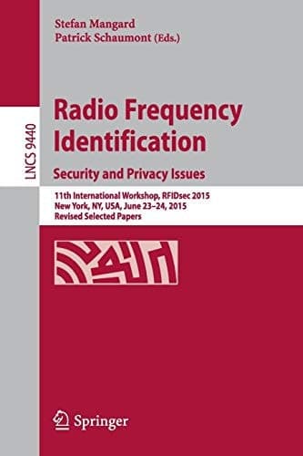 Radio Frequency Identification 11th International Workshop, RFIDsec 2015, New York, NY, USA, June 23-24, 2015, Revised Selected Papers
