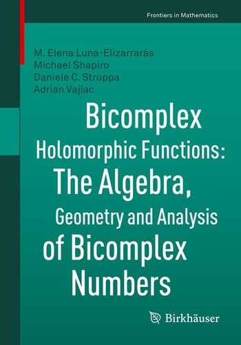 Bicomplex Holomorphic Functions The Algebra, Geometry and Analysis of Bicomplex Numbers