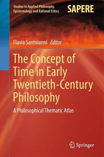 The Concept of Time in Early Twentieth-Century Philosophy A Philosophical Thematic Atlas