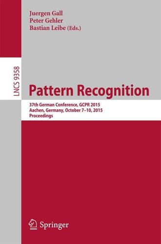 Pattern Recognition 37th German Conference, GCPR 2015, Aachen, Germany, October 7-10, 2015, Proceedings