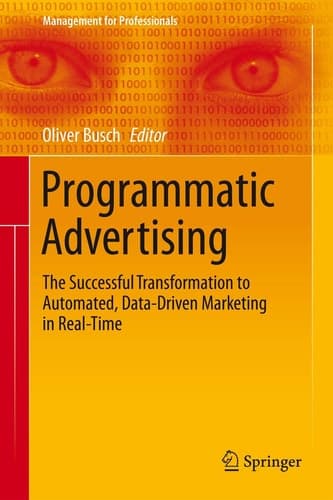 Programmatic Advertising The Successful Transformation to Automated, Data-Driven Marketing in Real-Time