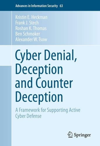 Cyber Denial, Deception and Counter Deception A Framework for Supporting Active Cyber Defense