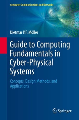 Guide to Computing Fundamentals in Cyber-Physical Systems Concepts, Design Methods, and Applications