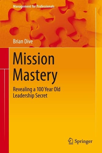 Mission Mastery Revealing a 100 Year Old Leadership Secret