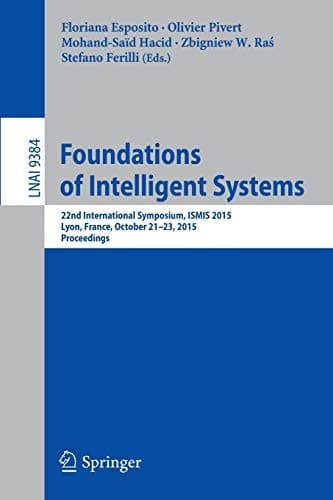 Foundations of Intelligent Systems 22nd International Symposium, ISMIS 2015, Lyon, France, October 21-23, 2015, Proceedings