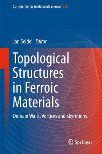 Topological Structures in Ferroic Materials Domain Walls, Vortices and Skyrmions