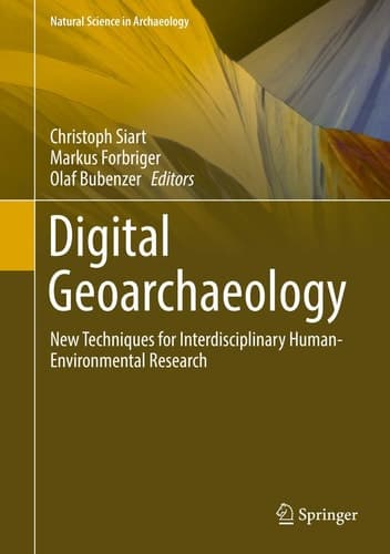 Digital Geoarchaeology New Techniques for Interdisciplinary Human-Environmental Research