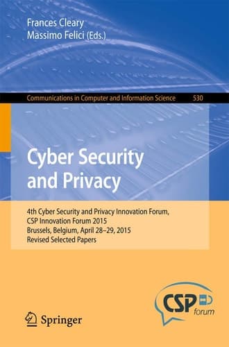Cyber Security and Privacy 4th Cyber Security and Privacy Innovation Forum, CSP Innovation Forum 2015, Brussels, Belgium April 28-29, 2015, Revised Selected Papers