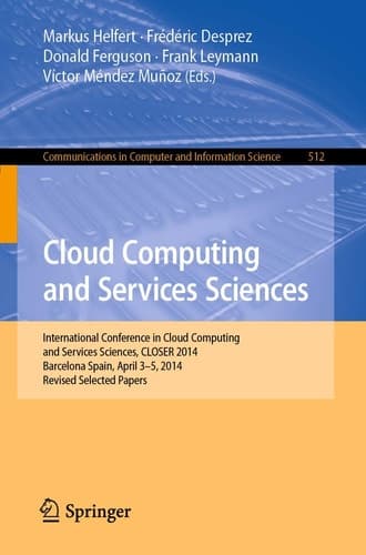 Cloud Computing and Services Sciences International Conference in Cloud Computing and Services Sciences, CLOSER 2014 Barcelona Spain, April 3–5, 2014 Revised Selected Papers