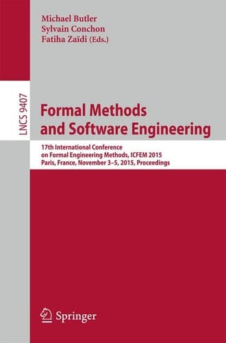 Formal Methods and Software Engineering 17th International Conference on Formal Engineering Methods, ICFEM 2015, Paris, France, November 3-5, 2015, Proceedings