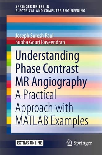 Understanding Phase Contrast MR Angiography A Practical Approach with MATLAB examples