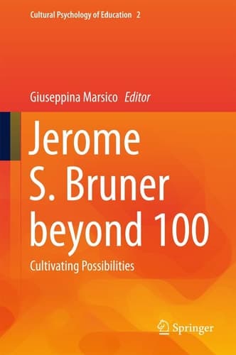 Jerome S. Bruner beyond 100 Cultivating Possibilities