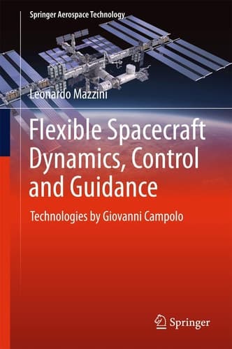 Flexible Spacecraft Dynamics, Control and Guidance Technologies by Giovanni Campolo