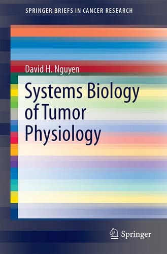 Systems Biology of Tumor Physiology Rethinking the Past, Defining the Future