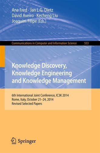 Knowledge Discovery, Knowledge Engineering and Knowledge Management 6th International Joint Conference, IC3K 2014, Rome, Italy, October 21-24, 2014, Revised Selected Papers