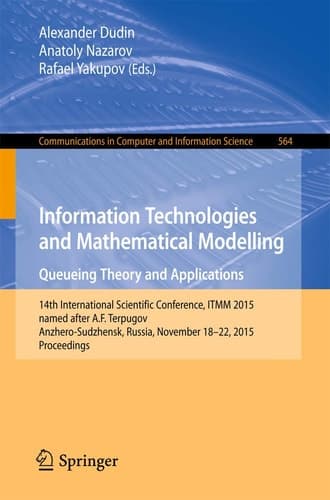 Information Technologies and Mathematical Modelling - Queueing Theory and Applications 14th International Scientific Conference, ITMM 2015, named after A. F. Terpugov, Anzhero-Sudzhensk, Russia, November 18-22, 2015, Proceedings