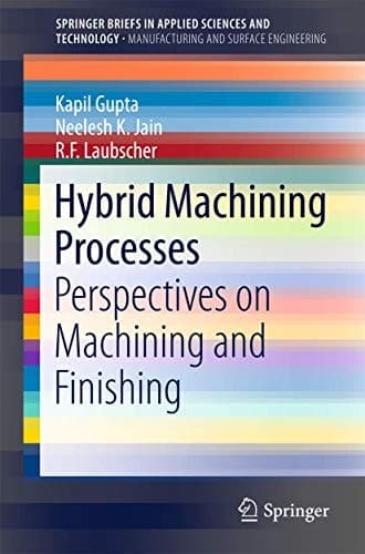 Hybrid Machining Processes Perspectives on Machining and Finishing