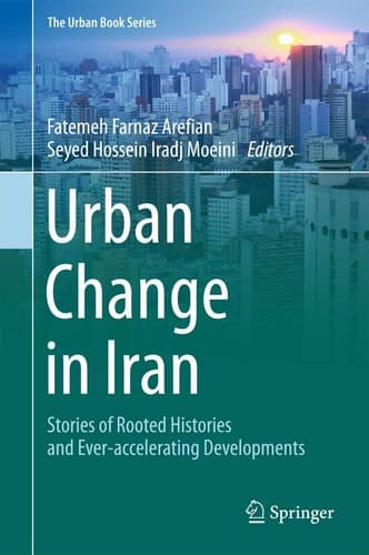 Urban Change in Iran Stories of Rooted Histories and Ever-accelerating Developments