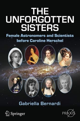 The Unforgotten Sisters Female Astronomers and Scientists before Caroline Herschel