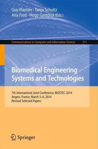 Biomedical Engineering Systems and Technologies 7th International Joint Conference, BIOSTEC 2014, Angers, France, March 3-6, 2014, Revised Selected Papers