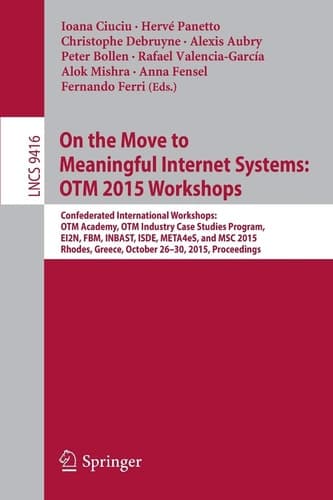On the Move to Meaningful Internet Systems: OTM 2015 Workshops Confederated International Workshops: OTM Academy, OTM Industry Case Studies Program, EI2N, FBM, INBAST, ISDE, META4eS, and MSC 2015, Rhodes, Greece, October 26-30, 2015. Proceedings