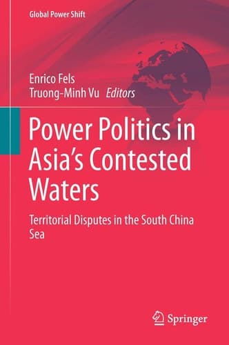 Power Politics in Asia’s Contested Waters Territorial Disputes in the South China Sea