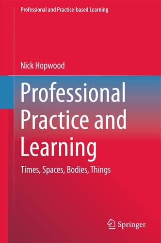 Professional Practice and Learning Times, Spaces, Bodies, Things