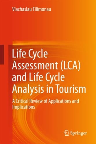Life Cycle Assessment (LCA) and Life Cycle Analysis in Tourism A Critical Review of Applications and Implications