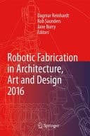 Robotic Fabrication in Architecture, Art and Design 2016