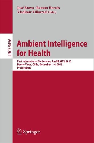 Ambient Intelligence for Health First International Conference, AmIHEALTH 2015, Puerto Varas, Chile, December 1-4, 2015, Proceedings