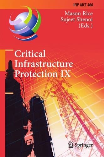 Critical Infrastructure Protection IX 9th IFIP 11.10 International Conference, ICCIP 2015, Arlington, VA, USA, March 16-18, 2015, Revised Selected Papers