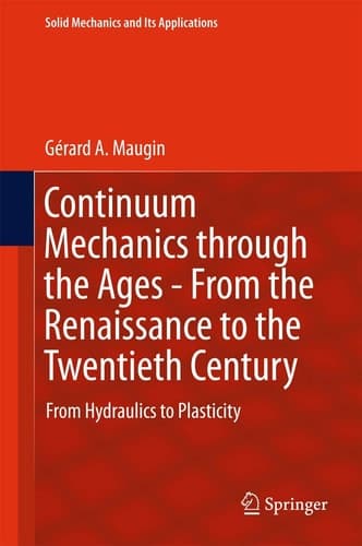 Continuum Mechanics through the Ages - From the Renaissance to the Twentieth Century From Hydraulics to Plasticity