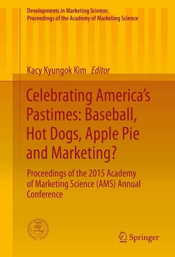 Celebrating America’s Pastimes: Baseball, Hot Dogs, Apple Pie and Marketing? Proceedings of the 2015 Academy of Marketing Science (AMS) Annual Conference