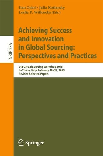 Achieving Success and Innovation in Global Sourcing: Perspectives and Practices 9th Global Sourcing Workshop 2015, La Thuile, Italy, February 18-21, 2015, Revised Selected Papers