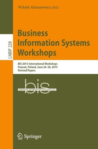 Business Information Systems Workshops BIS 2015 International Workshops, Poznań, Poland, June 24-26, 2015, Revised Papers