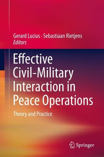Effective Civil-Military Interaction in Peace Operations Theory and Practice