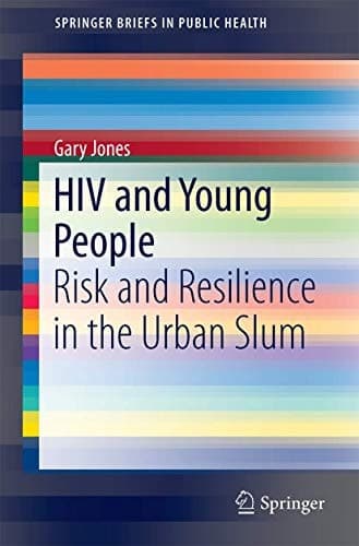HIV and Young People Risk and Resilience in the Urban Slum