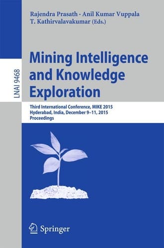 Mining Intelligence and Knowledge Exploration Third International Conference, MIKE 2015, Hyderabad, India, December 9-11, 2015, Proceedings