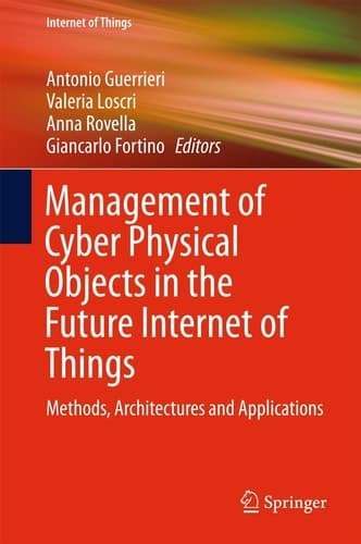Management of Cyber Physical Objects in the Future Internet of Things Methods, Architectures and Applications