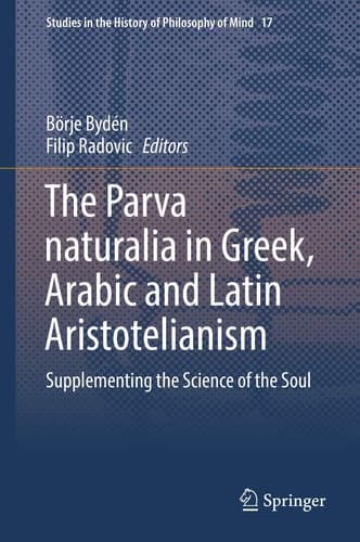 The Parva naturalia in Greek, Arabic and Latin Aristotelianism Supplementing the Science of the Soul
