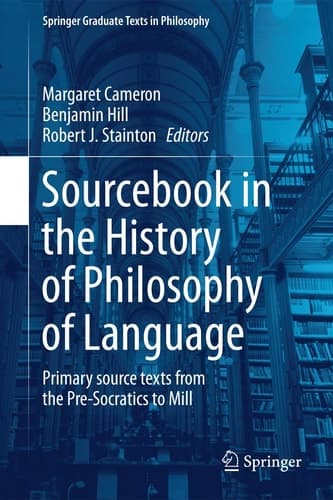 Sourcebook in the History of Philosophy of Language Primary source texts from the Pre-Socratics to Mill