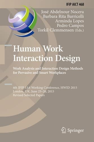 Human Work Interaction Design: Analysis and Interaction Design Methods for Pervasive and Smart Workplaces 4th IFIP 13.6 Working Conference, HWID 2015, London, UK, June 25-26, 2015, Revised Selected Papers