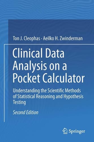 Clinical Data Analysis on a Pocket Calculator Understanding the Scientific Methods of Statistical Reasoning and Hypothesis Testing
