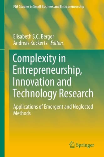 Complexity in Entrepreneurship, Innovation and Technology Research Applications of Emergent and Neglected Methods
