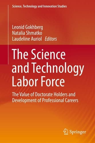 The Science and Technology Labor Force The Value of Doctorate Holders and Development of Professional Careers