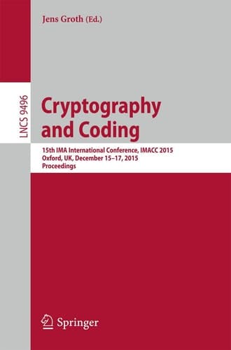 Cryptography and Coding 15th IMA International Conference, IMACC 2015, Oxford, UK, December 15-17, 2015. Proceedings