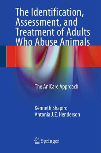 The Identification, Assessment, and Treatment of Adults Who Abuse Animals The AniCare Approach