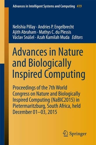 Advances in Nature and Biologically Inspired Computing Proceedings of the 7th World Congress on Nature and Biologically Inspired Computing (NaBIC2015) in Pietermaritzburg, South Africa, held December 01-03, 2015