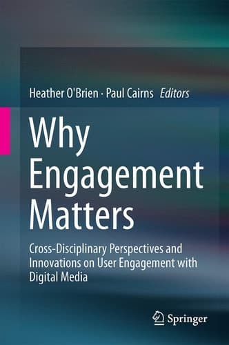 Why Engagement Matters Cross-Disciplinary Perspectives of User Engagement in Digital Media