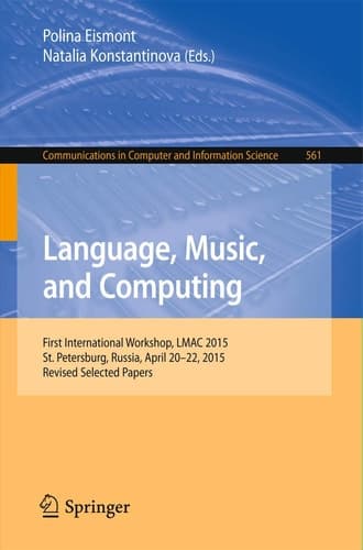 Language, Music, and Computing First International Workshop, LMAC 2015, St. Petersburg, Russia, April 20-22, 2015, Revised Selected Papers